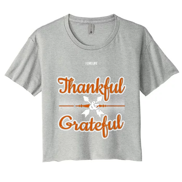 I Live Life Thankful And Grateful Funny Gift Women's Crop Top Tee