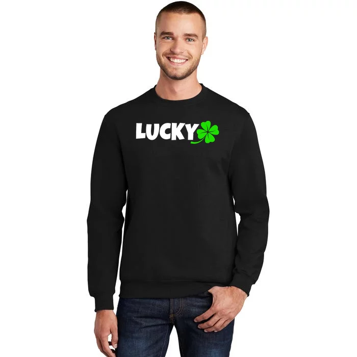 Irish Luck Lucky Clover Leaf Saint Irish Pats St PatrickS Day Tall Sweatshirt