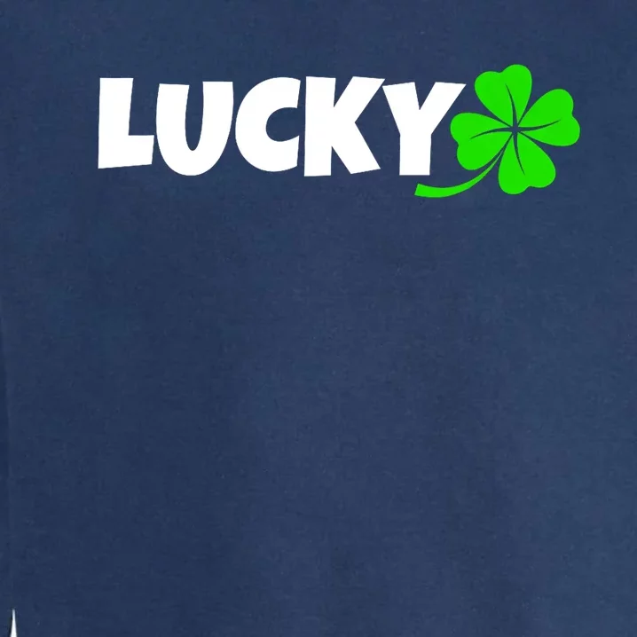 Irish Luck Lucky Clover Leaf Saint Irish Pats St PatrickS Day Garment-Dyed Sweatshirt