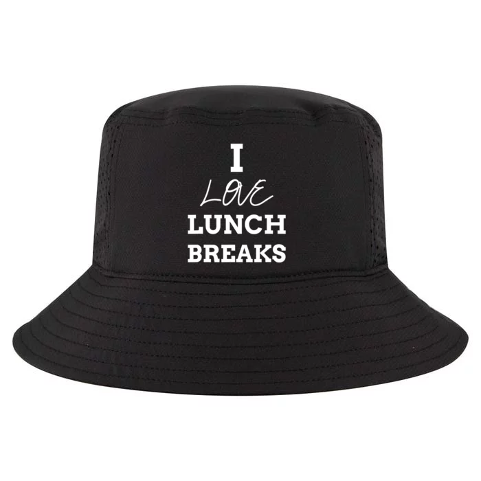 I Love Lunch Breaks, Work, And Women Gifts Cool Comfort Performance Bucket Hat