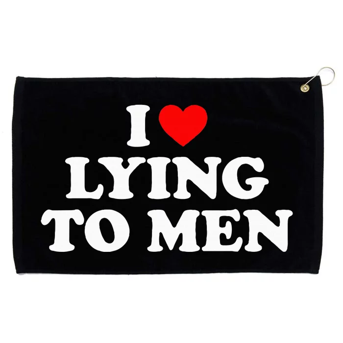 I Love Lying To M.E.N Grommeted Golf Towel