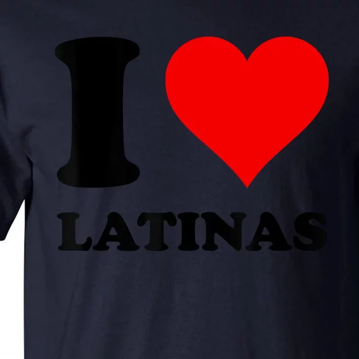 I Love Latinas Tall T-Shirt