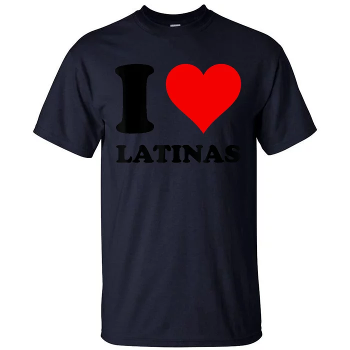 I Love Latinas Tall T-Shirt