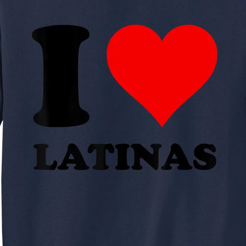 I Love Latinas Tall Sweatshirt