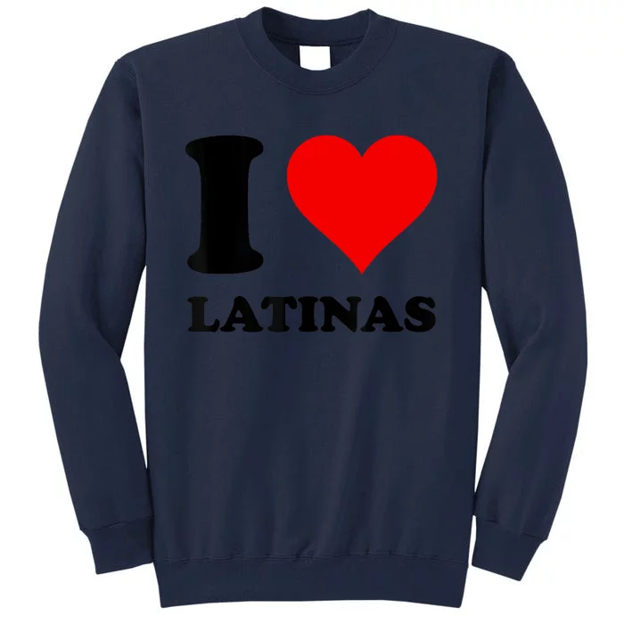 I Love Latinas Tall Sweatshirt