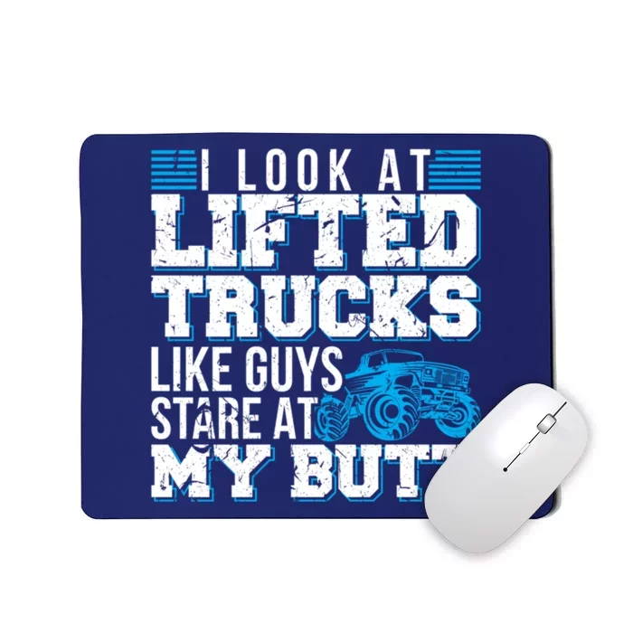 I Look Lifted Trucks Like Guys Stare At My Butt Girl Wo Mousepad