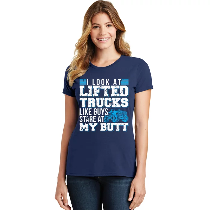 I Look Lifted Trucks Like Guys Stare At My Butt Girl Wo Women's T-Shirt