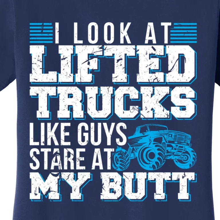 I Look Lifted Trucks Like Guys Stare At My Butt Girl Wo Women's T-Shirt