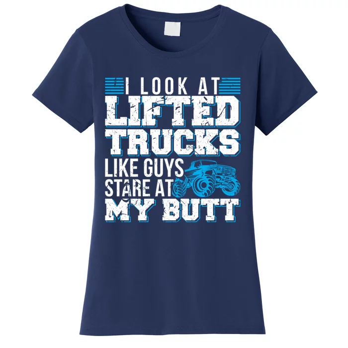 I Look Lifted Trucks Like Guys Stare At My Butt Girl Wo Women's T-Shirt