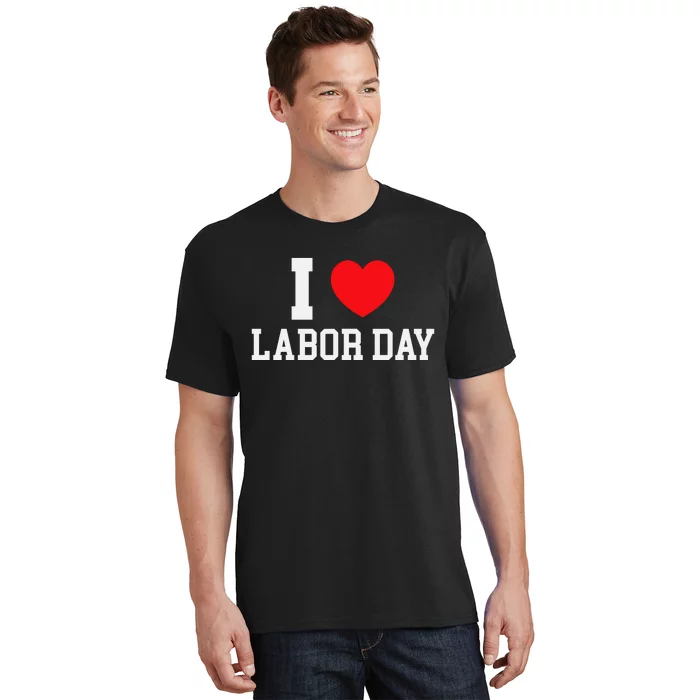 I Love Labor Day Celebration T-Shirt