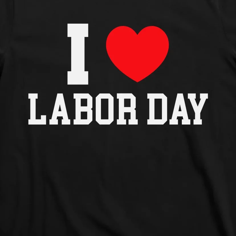 I Love Labor Day Celebration T-Shirt