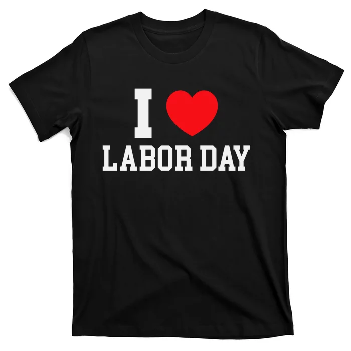 I Love Labor Day Celebration T-Shirt