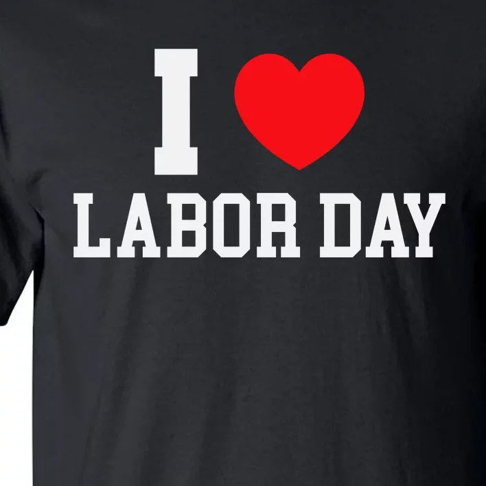 I Love Labor Day Celebration Tall T-Shirt