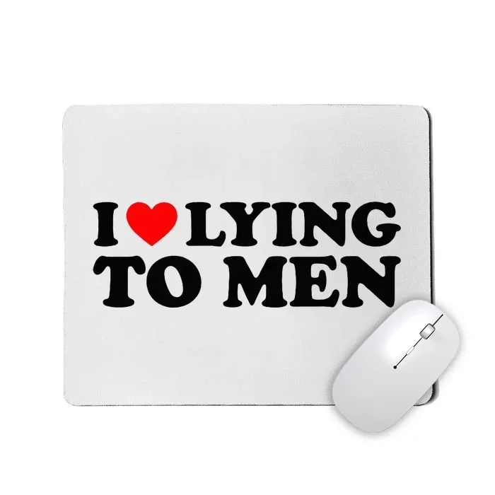 I Love Lying To M.E.N Mousepad