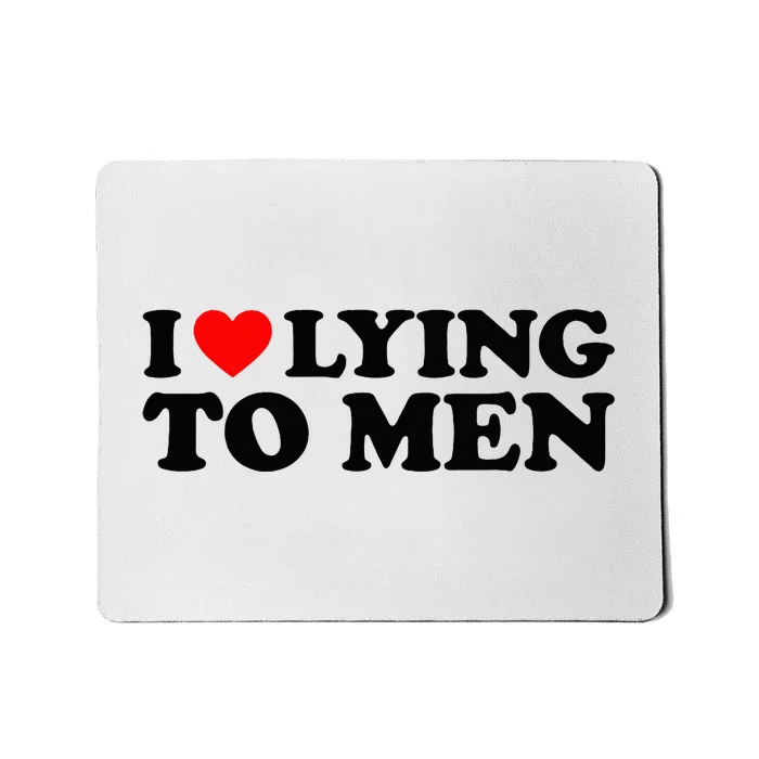 I Love Lying To M.E.N Mousepad