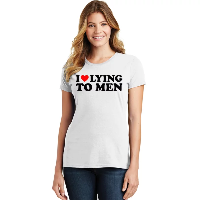 I Love Lying To M.E.N Women's T-Shirt