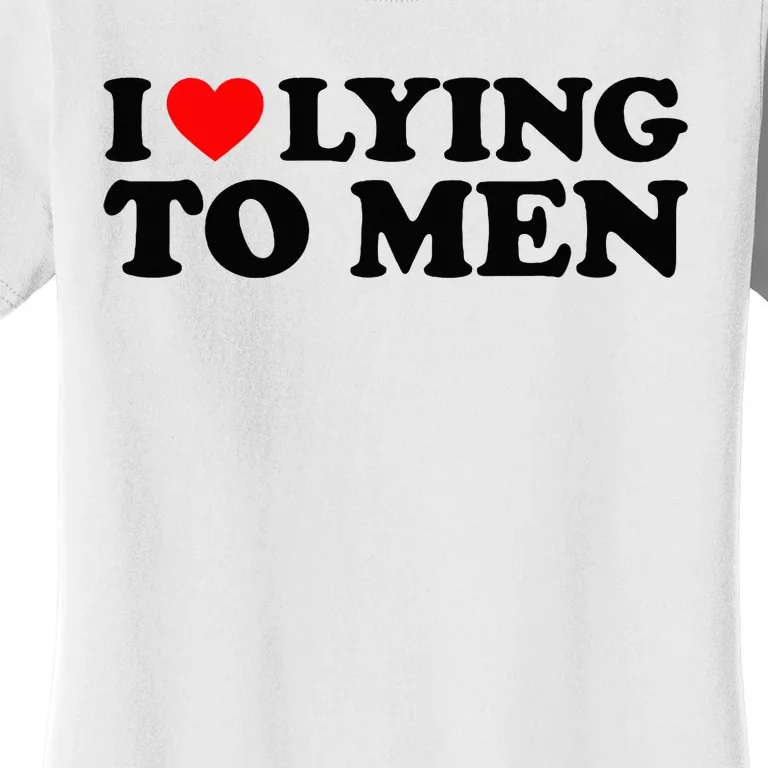 I Love Lying To M.E.N Women's T-Shirt