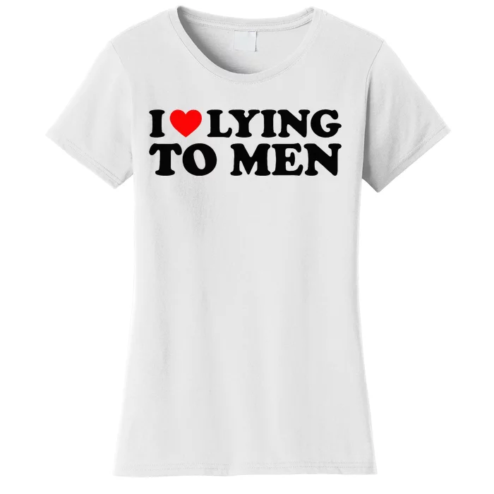 I Love Lying To M.E.N Women's T-Shirt