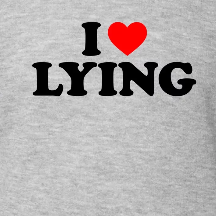 I Love Lying Gift I Heart Lying Funny Gift Toddler Sweatshirt