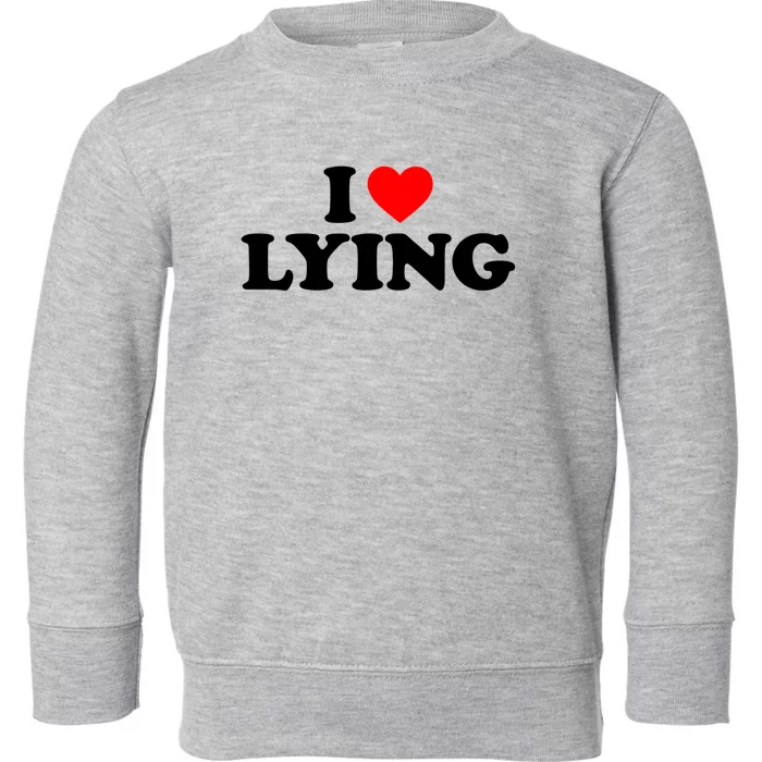 I Love Lying Gift I Heart Lying Funny Gift Toddler Sweatshirt