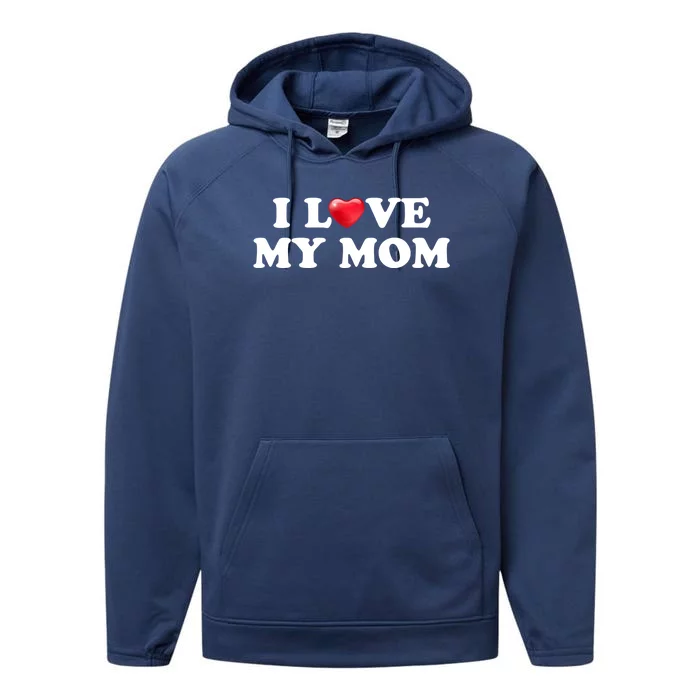 I Love My Mom Gift Performance Fleece Hoodie