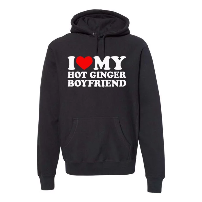 I Love My Hot Ginger Boyfriend I Heart My Hot Redhead Bf Premium Hoodie