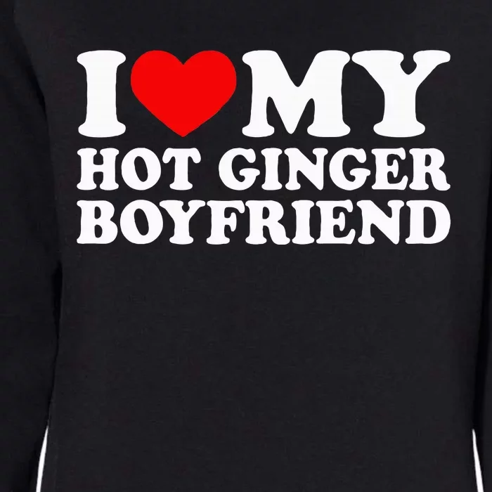 I Love My Hot Ginger Boyfriend I Heart My Hot Redhead Bf Womens California Wash Sweatshirt