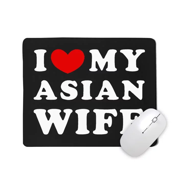 I Love My Asian Wife Mousepad