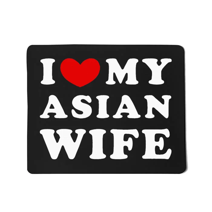 I Love My Asian Wife Mousepad