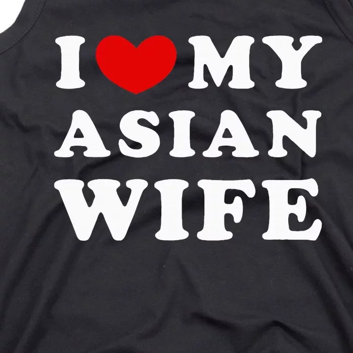 I Love My Asian Wife Tank Top