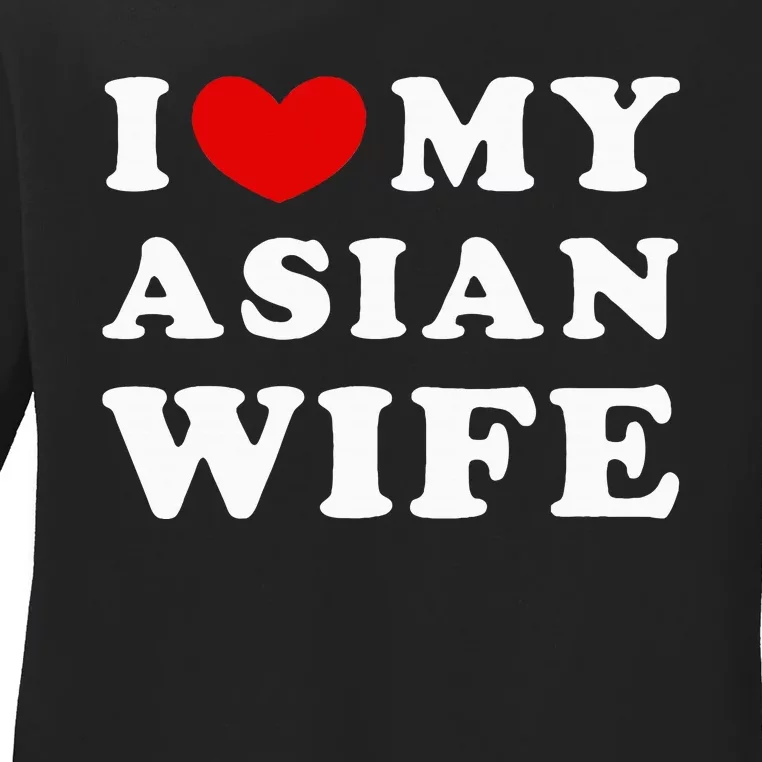 I Love My Asian Wife Ladies Long Sleeve Shirt