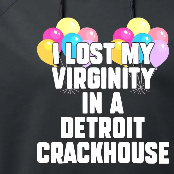 I Lost My Virginity In A Detroit Crackhouse Performance Fleece Hoodie