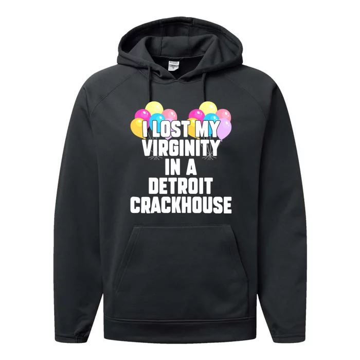 I Lost My Virginity In A Detroit Crackhouse Performance Fleece Hoodie