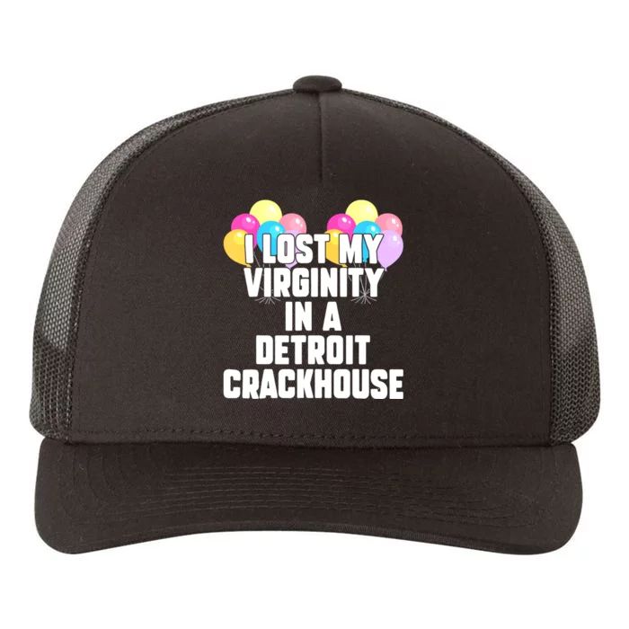 I Lost My Virginity In A Detroit Crackhouse Yupoong Adult 5-Panel Trucker Hat