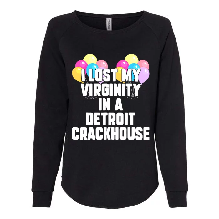 I Lost My Virginity In A Detroit Crackhouse Womens California Wash Sweatshirt