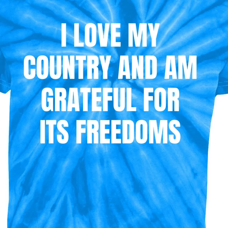 I Love My Country And Am Grateful For Its Freedoms Cute Gift Kids Tie-Dye T-Shirt