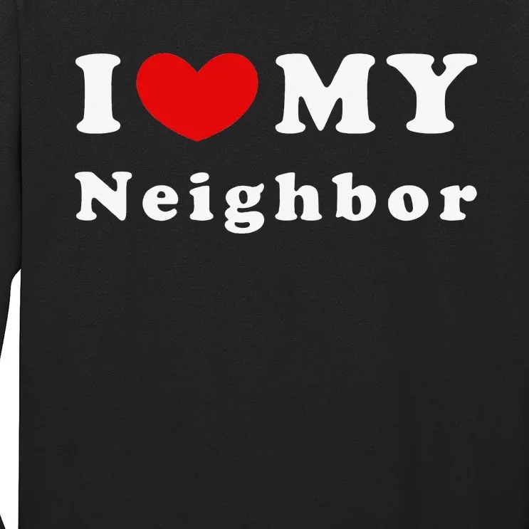 I Love My Neighbor I Heart My Neighbor Long Sleeve Shirt