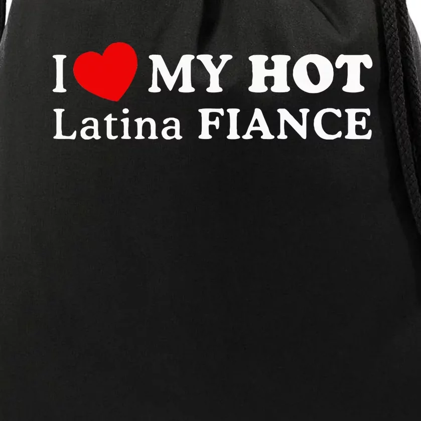 I Love My Hot Latina Fiancé I Heart My Hot Latina Fiancé Drawstring Bag