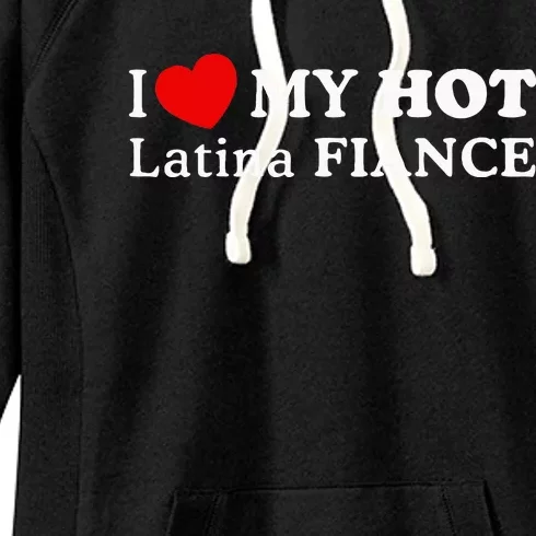 I Love My Hot Latina Fiancé I Heart My Hot Latina Fiancé Women's Fleece Hoodie