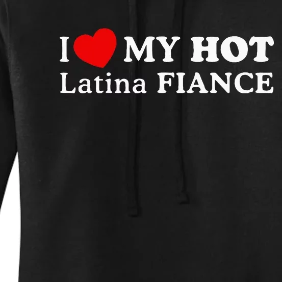 I Love My Hot Latina Fiancé I Heart My Hot Latina Fiancé Women's Pullover Hoodie