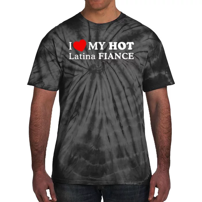 I Love My Hot Latina Fiancé I Heart My Hot Latina Fiancé Tie-Dye T-Shirt