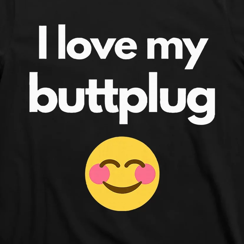 I Love My Buttplug T-Shirt