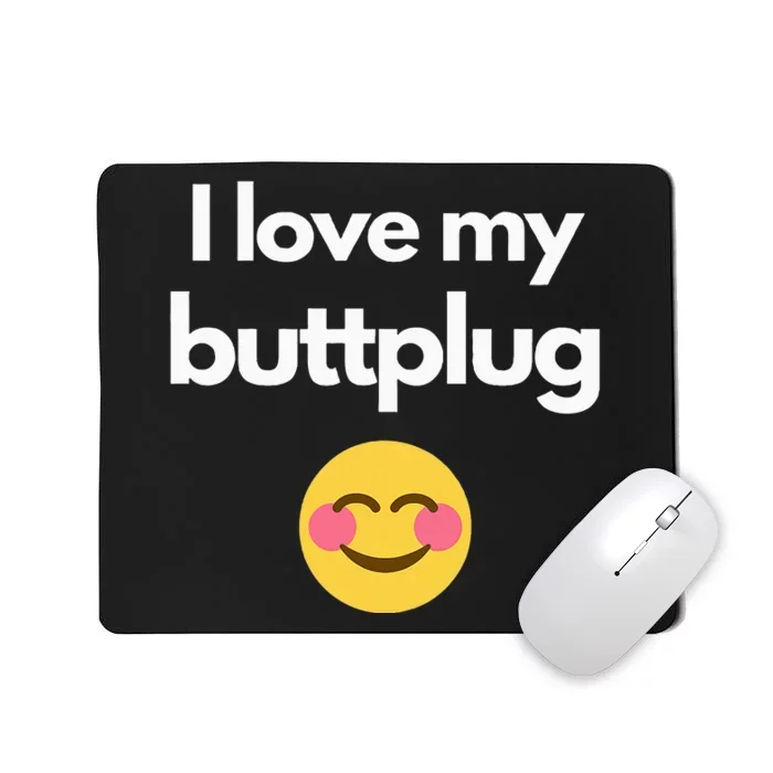 I Love My Buttplug Mousepad