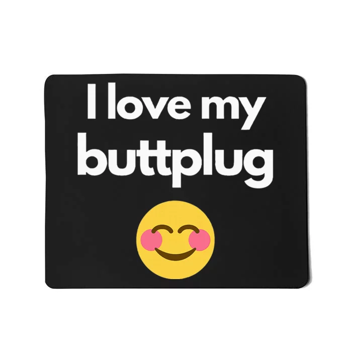 I Love My Buttplug Mousepad