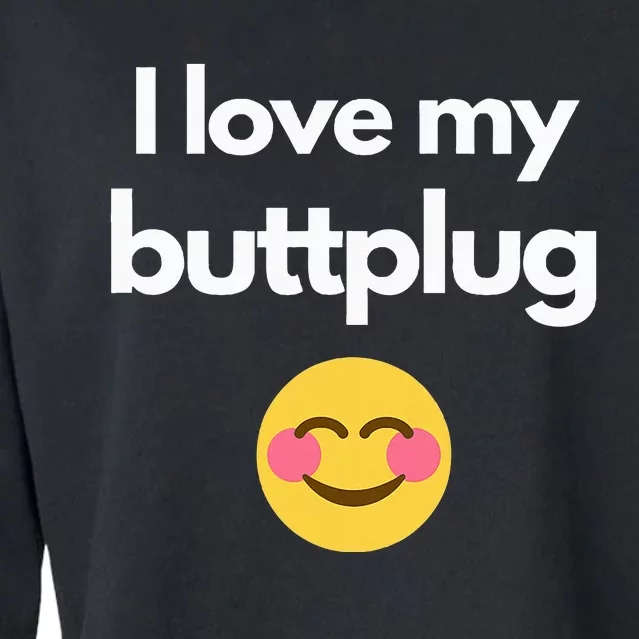 I Love My Buttplug Cropped Pullover Crew