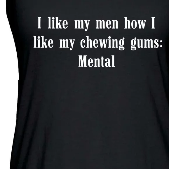 I Like My How I Like My Chewing Gums Mental Ladies Essential Flowy Tank