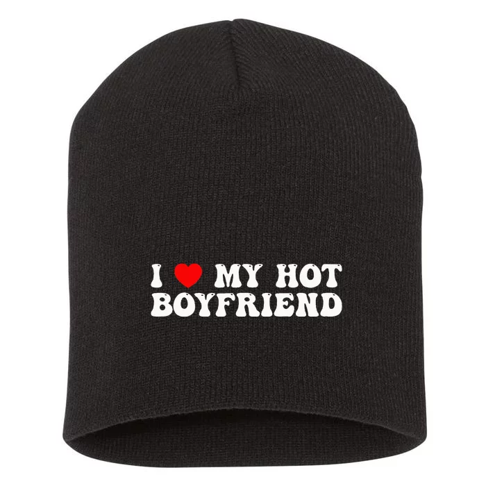 I Love My Boyfriend I Love My Hot Boyfriend So Stay Away Short Acrylic Beanie