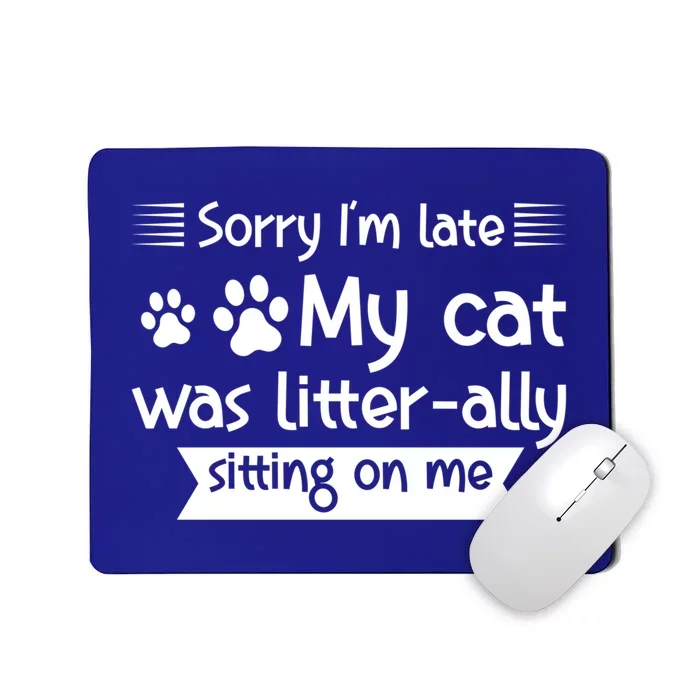 Im Late My Cat Was Litterally Sitting On Me Cat Great Gift Mousepad