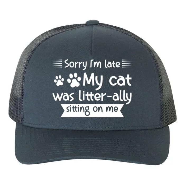 Im Late My Cat Was Litterally Sitting On Me Cat Great Gift Yupoong Adult 5-Panel Trucker Hat