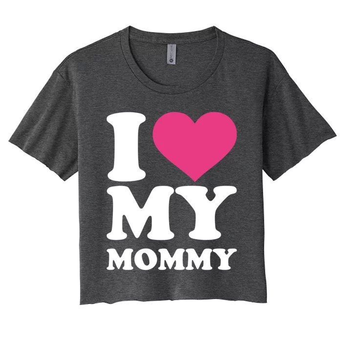 I Love My Mommy Cool Gift Women's Crop Top Tee